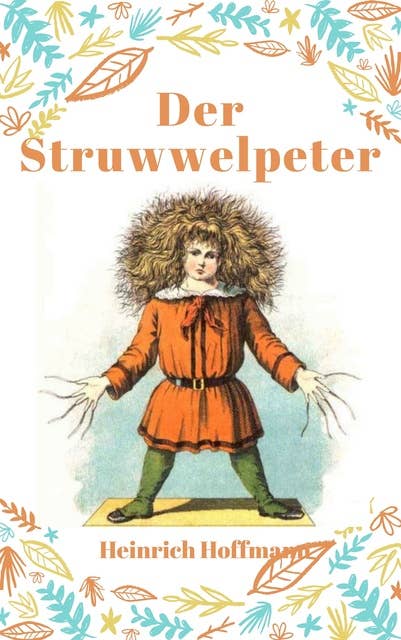 Der Struwwelpeter: Vollständige Fassung mit den Bildern der Originalausgabe