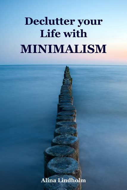 Declutter your Life with Minimalism: Throw Ballast Overboard! (Minimalism: Declutter your life, home, mind & soul)