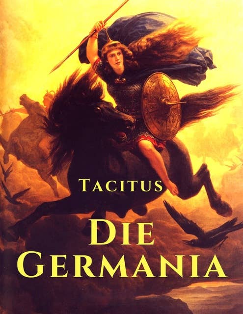 Die Germania: Lebensweise und Gebräuche der germanischen Stämme im römischen Reich