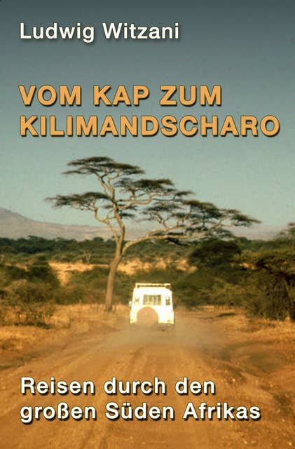 Vom Kap zum Kilimandscharo: Reisen durch den großen Süden Afrikas