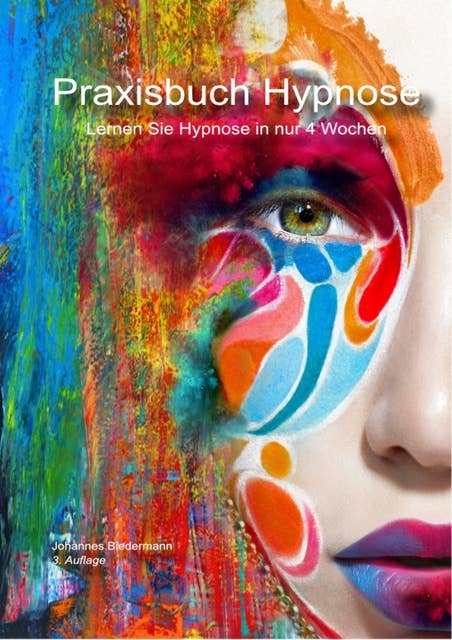 Praxisbuch Hypnose: Lernen Sie Hypnose in nur 4 Wochen