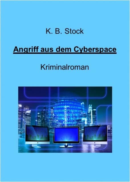 Angriff aus dem Cyberspace: Ein Kriminalroman