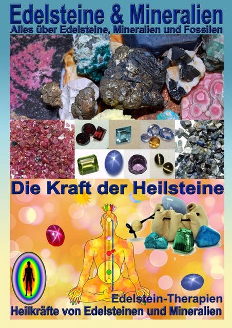Edelsteine und Mineralien, Heilsteine: Das ganze Wissen über Edelsteine , Mineralien und Heilsteine