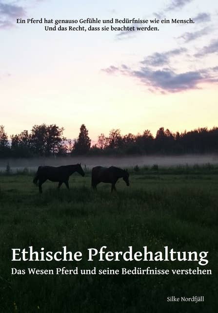 Ethische Pferdehaltung: Das Wesen Pferd und seine Bedürfnisse verstehen