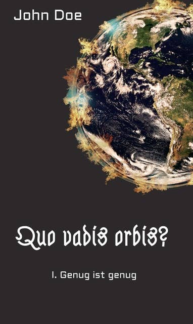 Quo vadis Orbis?: I. Genug ist genug