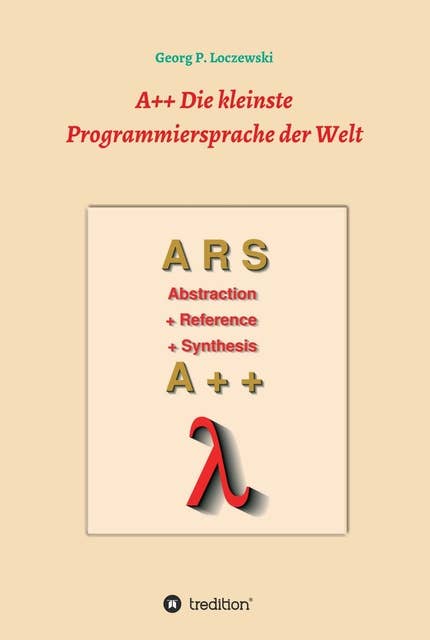 A++ Die kleinste Programmiersprache der Welt: Eine Programmiersprache zum Erlernen der Programmierung