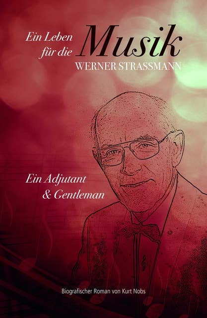 Ein Adjutant und Gentleman: Werner Strassmann - Ein Leben für die Musik