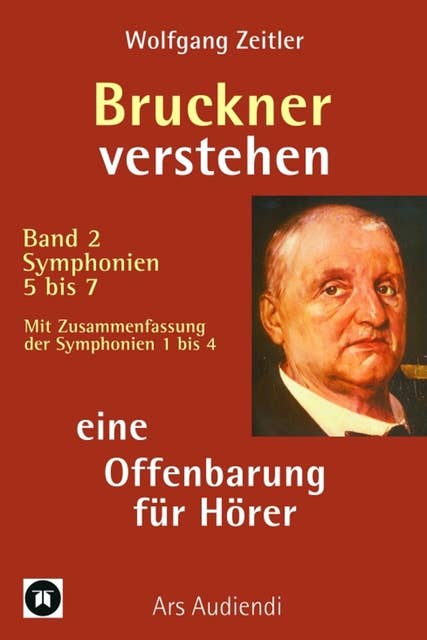 Bruckner verstehen - eine Offenbarung für Hörer: Ars Audiendi Band 2, Symphonien 5 bis 7