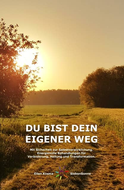 DU BIST DEIN EIGENER WEG: Mit Sicherheit zur Selbstverwirklichung - Energievolle Behandlungen für Veränderung, Heilung und Transformation.