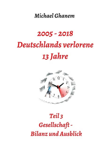 2005 - 2018: Deutschlands verlorene 13 Jahre: Teil 3: Gesellschaft - Bilanz und Ausblick