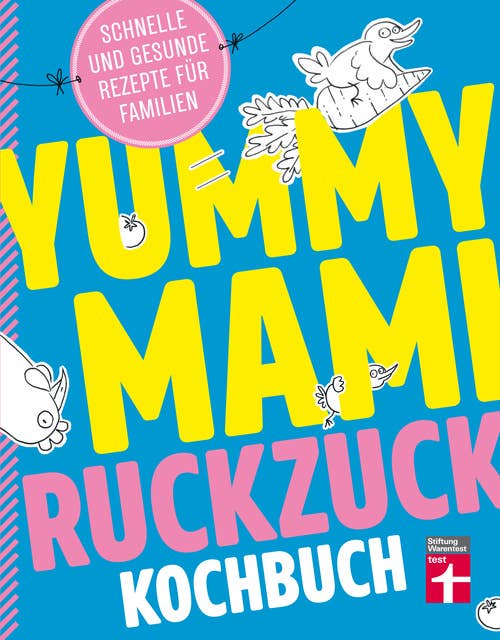 Yummy Mami Ruckzuck Kochbuch: Mehr als 100 schnelle und gesunde Rezepte – Kompakt, leicht verständlich – Mit witzigen Illustrationen