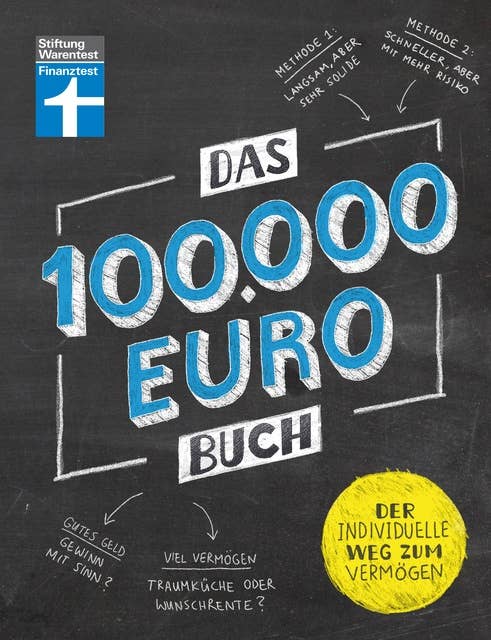 Das 100.000-Euro-Buch: Eine seriöse Anleitung zum Vermögensaufbau - Mit detaillierte Musterkalkulationen - leicht verständlich & sofort umsetzbar: Der individuelle Weg zum Vermögen