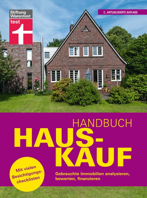 Handbuch Hauskauf: Vermögensanalyse - Bausteine der Finanzierung - Kaufvertrag und wichtige Dokumente: Gebrauchte Immobilien analysieren, bewerten, finanzieren