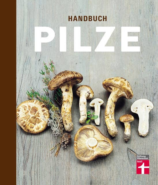 Handbuch Pilze: Speisepilze und ihre Doppelgänger - Klare Einordnung durch Tableau- und Detailfotos - Für Anfänger und Pilzsammler