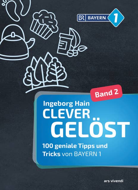 Clever gelöst 2 (eBook): 100 geniale Tipps und Tricks von BAYERN 1 - Ratgeber