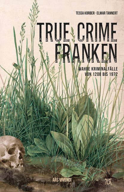 True Crime Franken (eBook): Wahre Kriminalfälle von 1208 bis 1972
