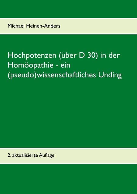 Hochpotenzen (über D 30) in der Homöopathie - ein (pseudo)wissenschaftliches Unding: 2. aktualisierte Auflage