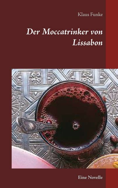 Der Moccatrinker von Lissabon: Eine Novelle
