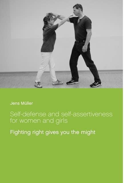 Self-defense and self-assertiveness for women and girls: Fighting right gives you the might