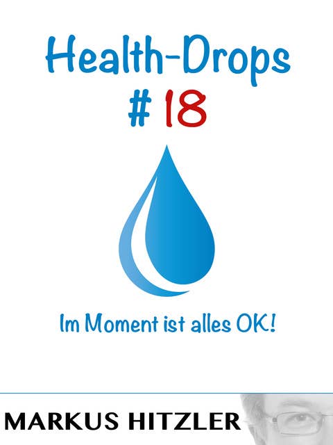 Health-Drops #018: Im Moment ist alles OK!