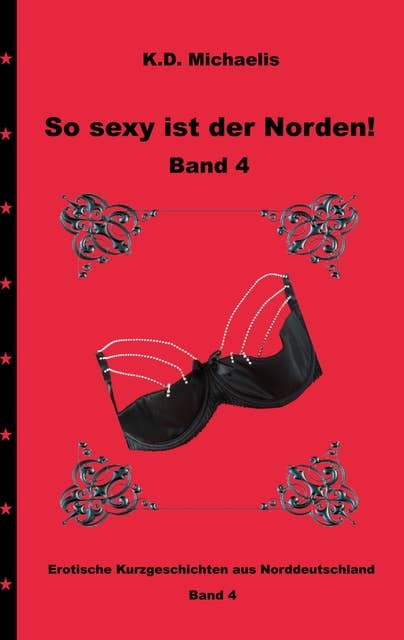 So sexy ist der Norden! Band 4: Erotische Kurzgeschichten aus Norddeutschland