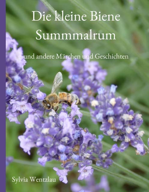 Die kleine Biene Summmalrum: und andere Märchen und Geschichten