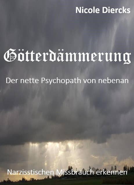 Götterdämmerung: Der nette Psychopath von nebenan   -   Narzisstischen Missbrauch erkennen