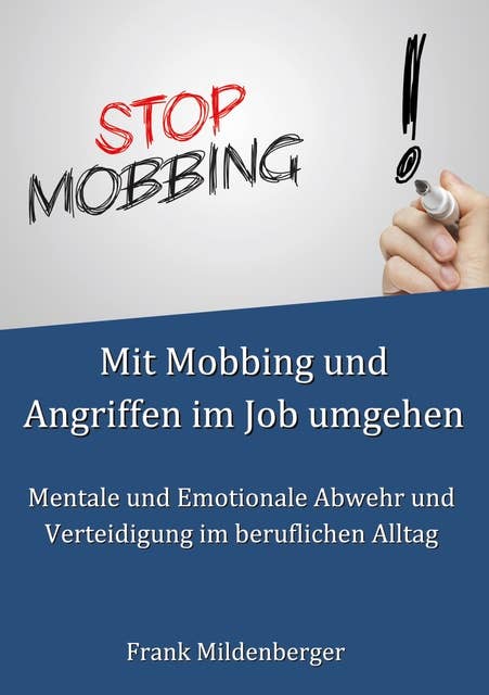 Mit Mobbing und Angriffen im Job umgehen: Mentale und Emotionale Abwehr und Verteidigung im beruflichen Alltag