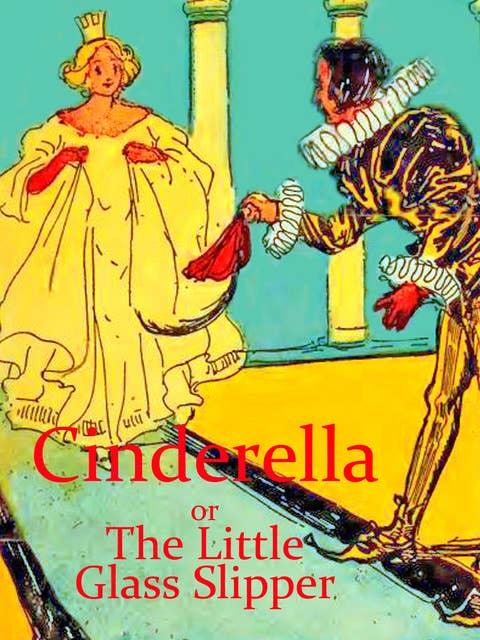 Cinderella: or The Little Glass Slipper