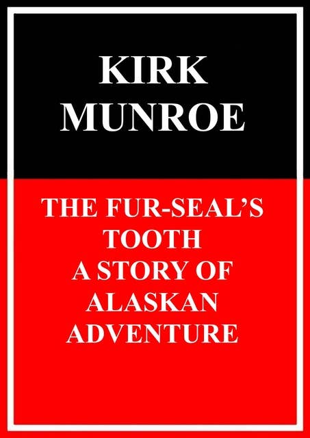 The Fur-Seals Tooth: A Story of Alaskan Adventure