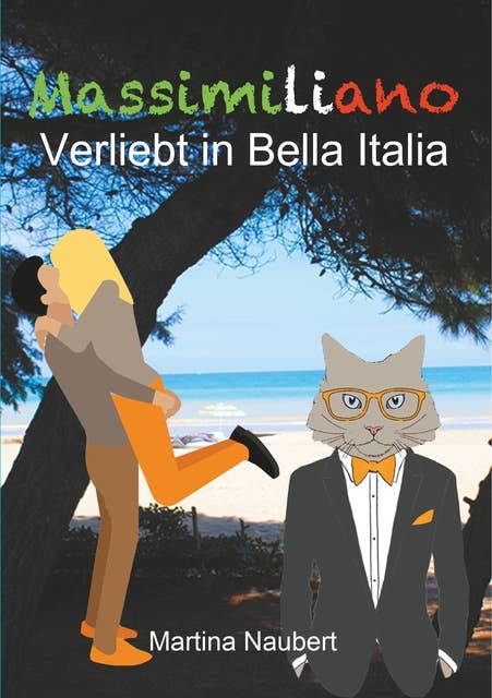 Massimiliano Verliebt in Bella Italia: Humorvolle deutsch-italienische Liebeskomödie in Italien mit Geist, Witz und Kater
