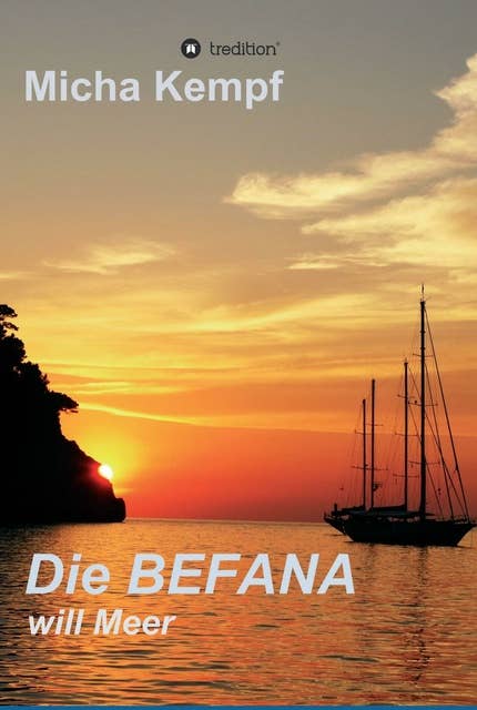 Die Befana will Meer: Ein Segeltörn vom Ijsselmeer über den Englischen Kanal, die Biskaya, und Gibraltar bis auf die Mittelmeerinsel Elba. Die abenteuerliche Reise auf einer kürzlich erworbenen Segelyacht.