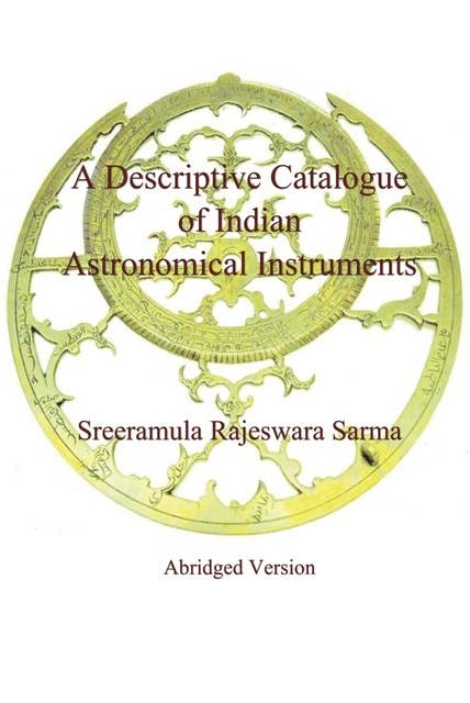 A Descriptive Catalogue of Indian Astronomical Instruments: Abridged Version