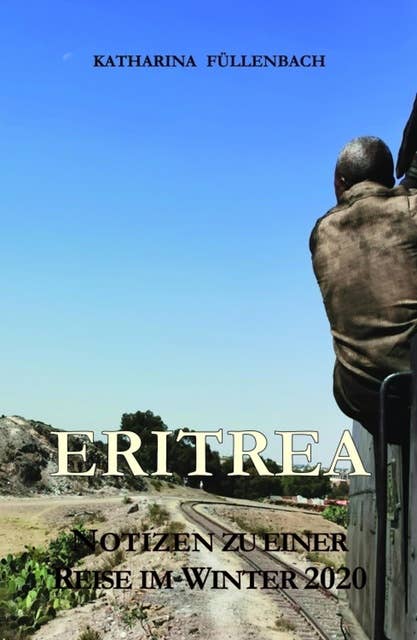 ERITREA: Notizen zu einer Reise im Winter 2020
