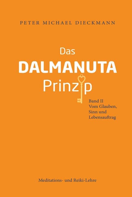 Das Dalmanuta Prinzip: Band II - Vom Glauben, Sinn und Lebensauftrag
