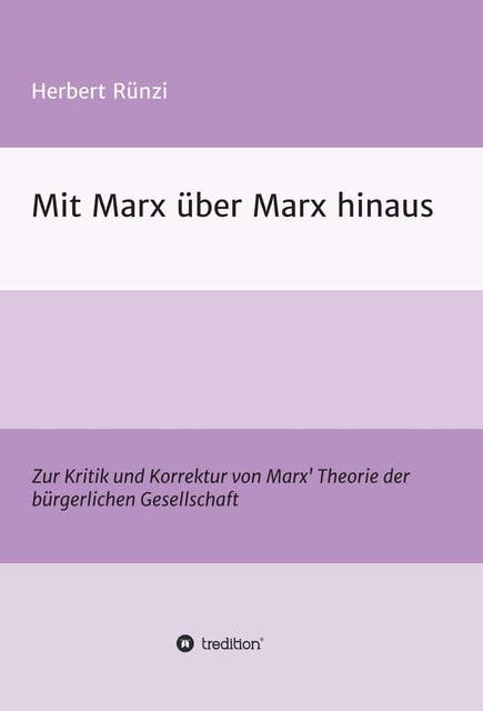 Mit Marx über Marx hinaus: Zur Kritik und Korrektur von Marx' Theorie der bürgerlichen Gesellschaft