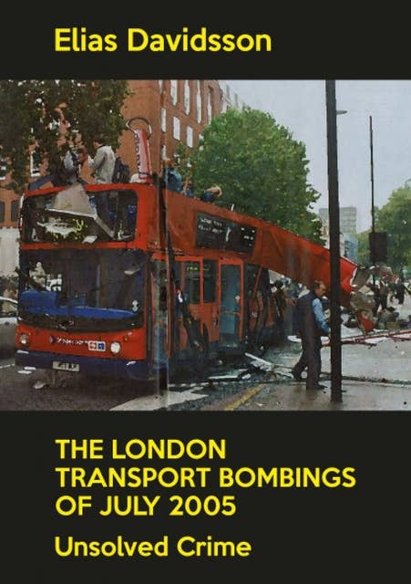 The London Transport Bombings of July 2005: Unsolved Crime