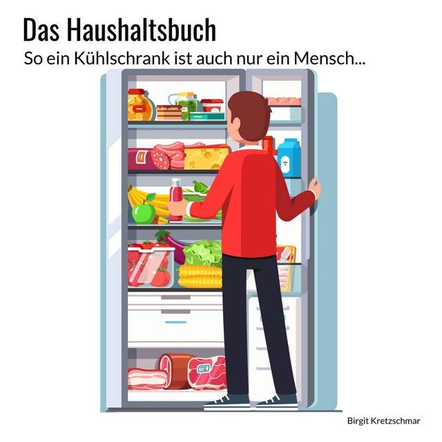 Das Haushaltsbuch: So ein Kühlschrank ist auch nur ein Mensch!