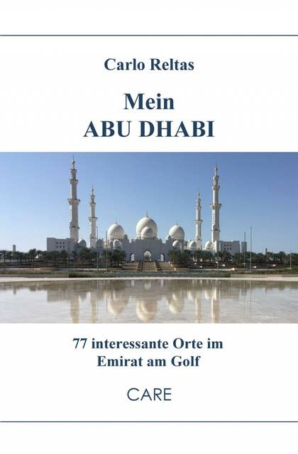 Mein ABU DHABI: 77 interessante Orte im Emirat am Golf