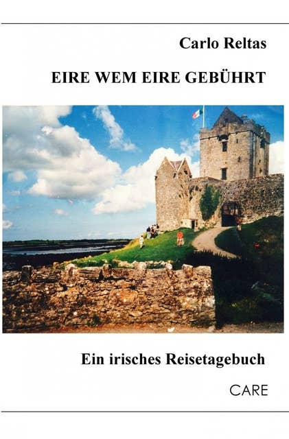 Eire wem Eire gebührt: Ein irisches Reisetagebuch