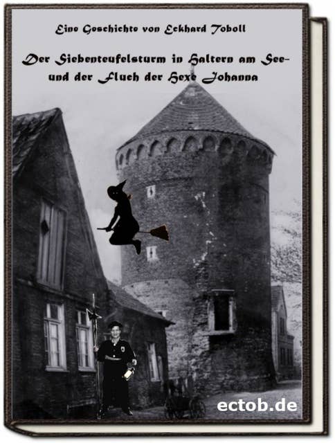 Der Siebenteufelsturm in Haltern am See: und der Fluch der Hexe Johanna