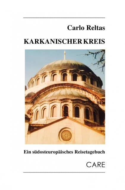 Karkanischer Kreis: Ein südosteuropäisches Reisetagebuch