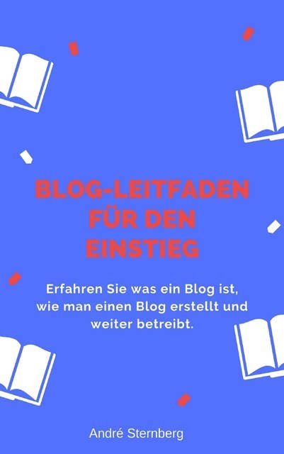 Blog-Leitfaden für den Einstieg: Erfahren Sie was ein Blog ist, wie man einen Blog erstellt und weiter betreibt