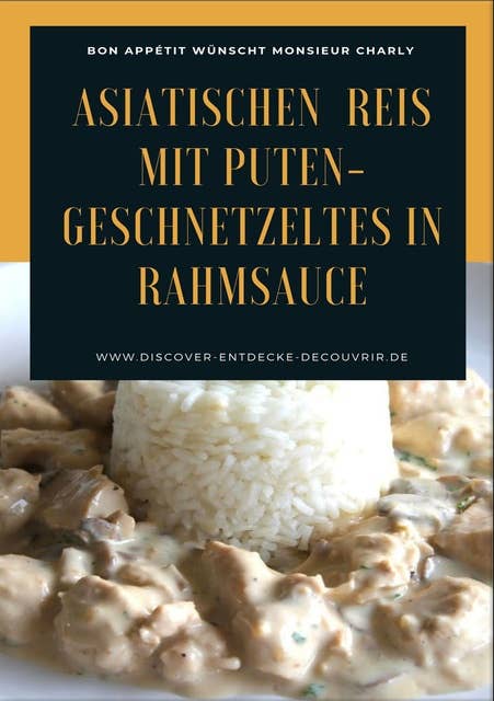 Asiatischen (Thai - Basmati) Reis mit Puten-Geschnetzeltes in Rahmsauce: Bon Appétit wünscht Monsieur Charly