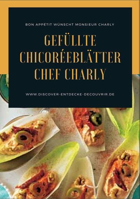 Gefüllte Chicoréeblätter Chef Charly: Bon Appétit wünscht Monsieur Charly