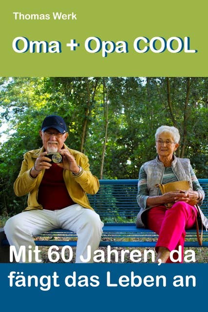 Opa + Oma COOL: Mit 60 Jahren, da fängt das Leben an!