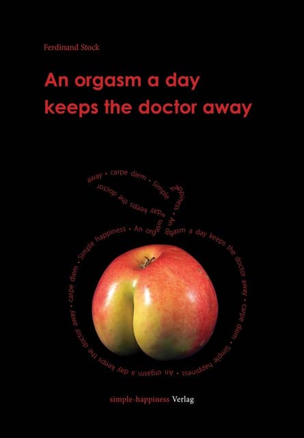 An orgasm a day keeps the doctor away: WILD-FREI-FRECH-UNGEZÄHMT-STARK