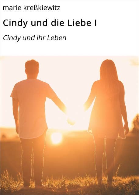 Cindy und die Liebe I: Cindy und ihr Leben