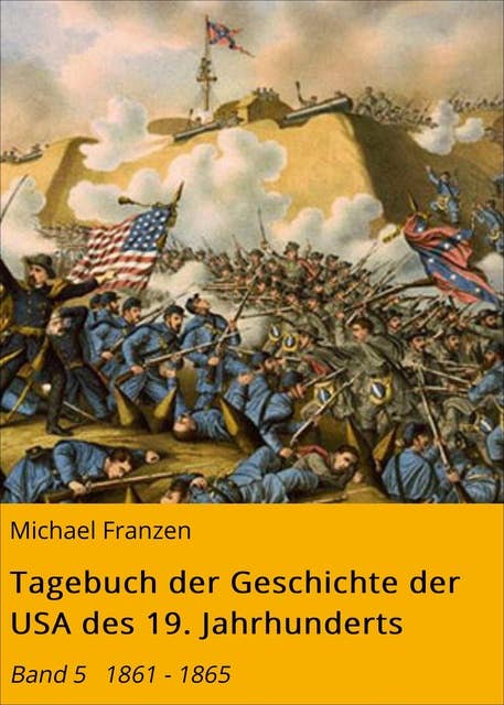 Tagebuch der Geschichte der USA des 19. Jahrhunderts: Band 5   1861 - 1865
