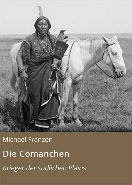 Die Comanchen: Krieger der südlichen Plains